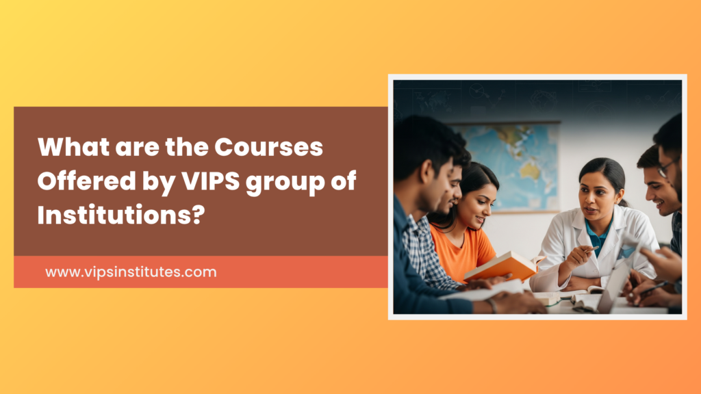 What are the Courses Offered by VIPS Group of Institutions?