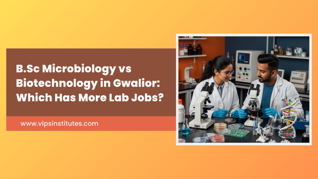 B.Sc Microbiology vs Biotechnology in Gwalior: Which Has More Lab Jobs?
